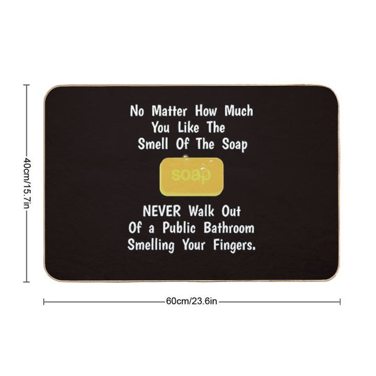 No Matter How Much You Like Soap.. Don't Smell Your Fingers  Stain-Proof Bath Mat