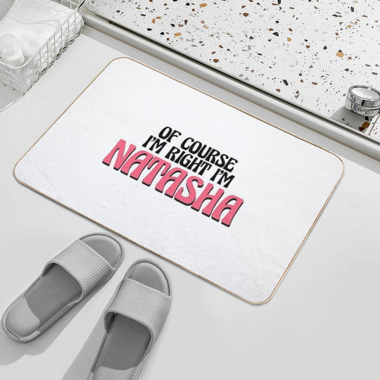 Of Course I'm Right I'm Natasha  Absorbent Bath Mat