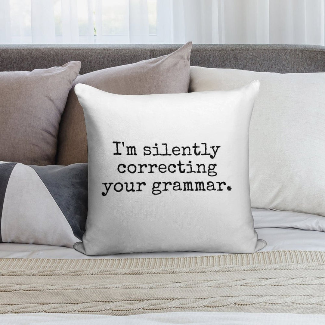 I’m Silently Correcting Your Grammar. Soft Home Decor Throw Pillow