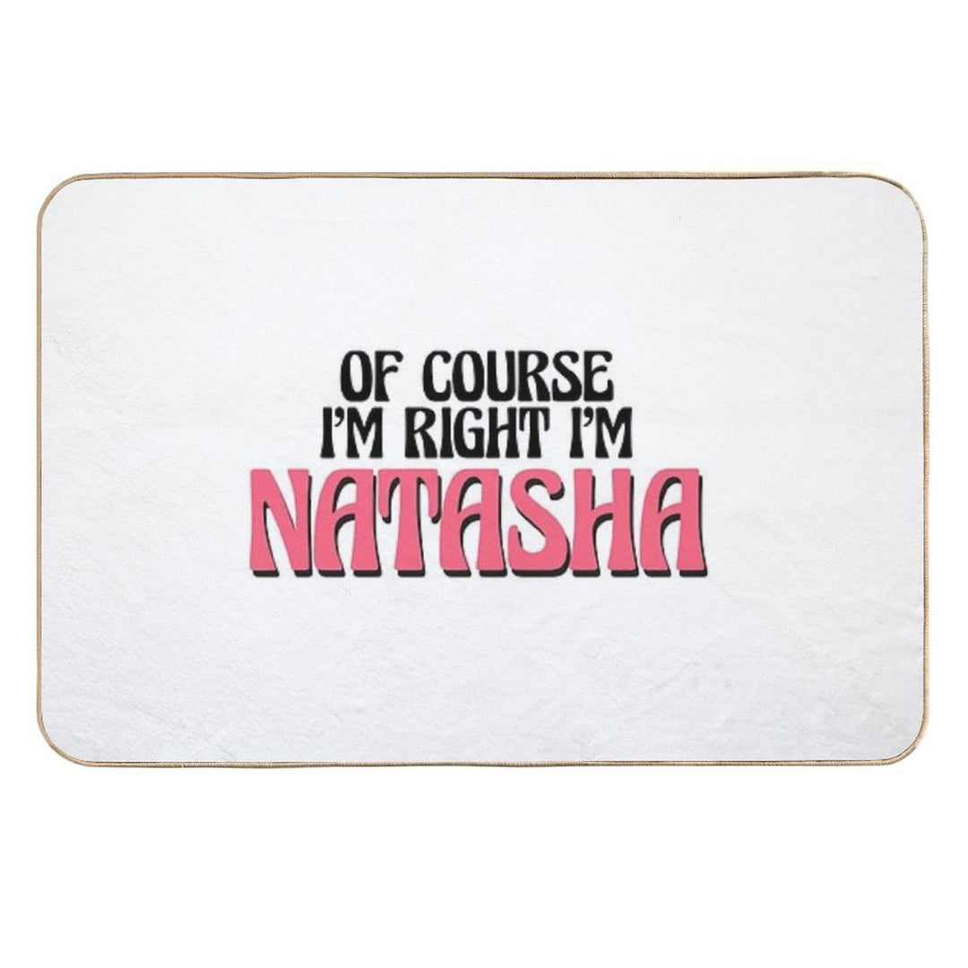 Of Course I'm Right I'm Natasha  Absorbent Bath Mat