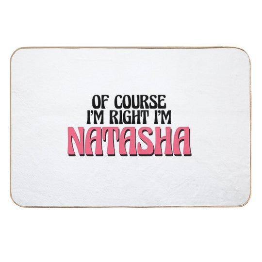 Of Course I'm Right I'm Natasha  Absorbent Bath Mat