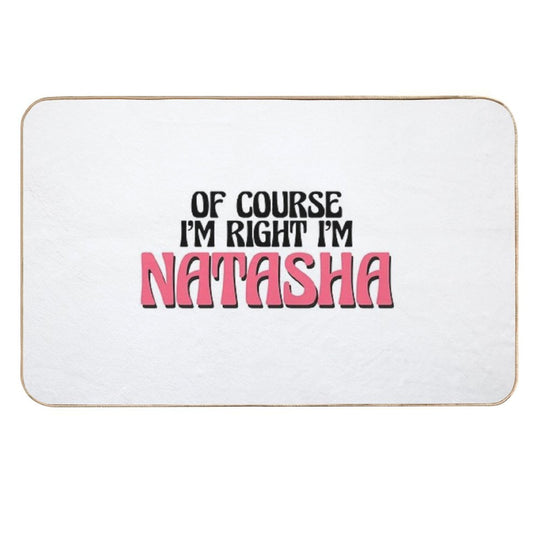 Of Course I'm Right I'm Natasha  Absorbent Bath Mat