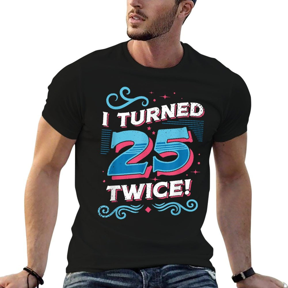 I Turned 25 Twice Funny 50th Birthday  Stretchy T-Shirt