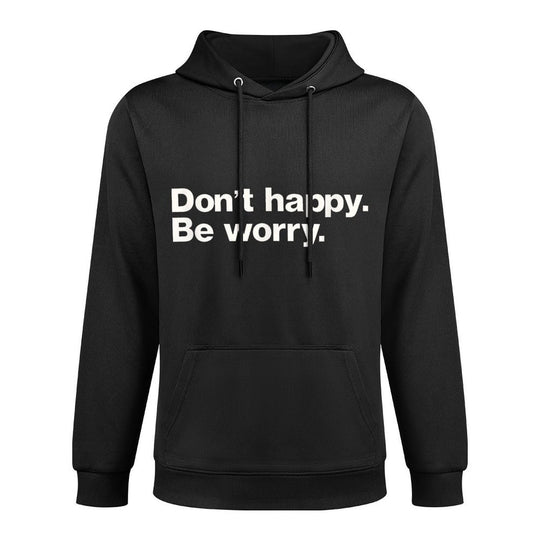 Don't Happy Be Worry Funny Sarcastic Machine Washable Hoodie