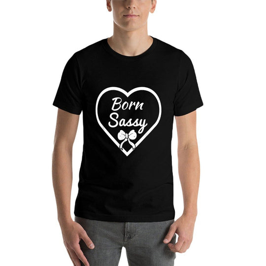 Cute Born Sassy T for Women Girls, Sassy Gift  High-quality Stitching T-Shirt