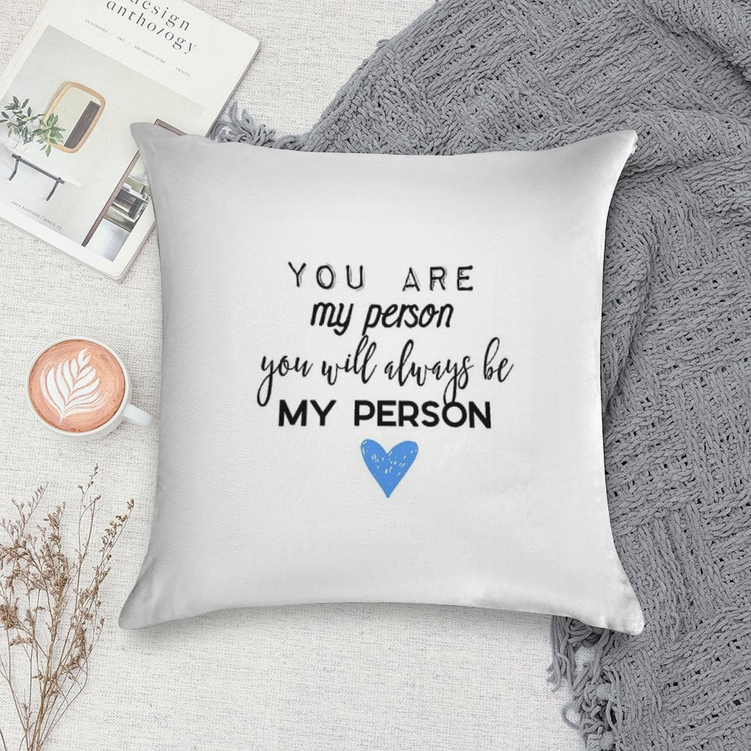 You Are My Person. You Will Always Be My Person. Soft Hidden Zipper Throw Pillow
