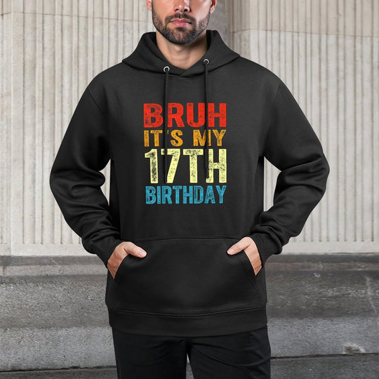 Bruh It's My 17th Birthday 17 Years Old Birthday Vintage Versatile Streetwear Hoodie