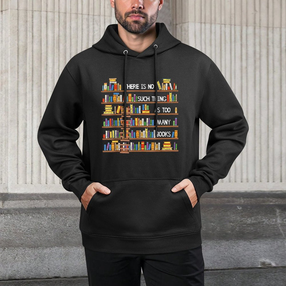 There Is No Such Thing As Too Many Books Lover Shrink-Resistant Hoodie