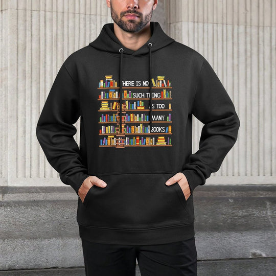 There Is No Such Thing As Too Many Books Lover Shrink-Resistant Hoodie