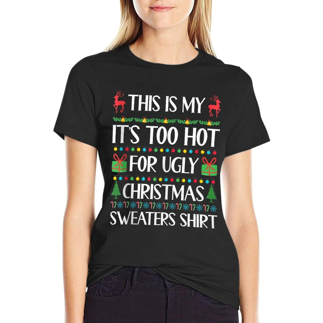 Too Hot for Ugly Christmas Sweater Funny Xmas Women Men  Cotton T-Shirt