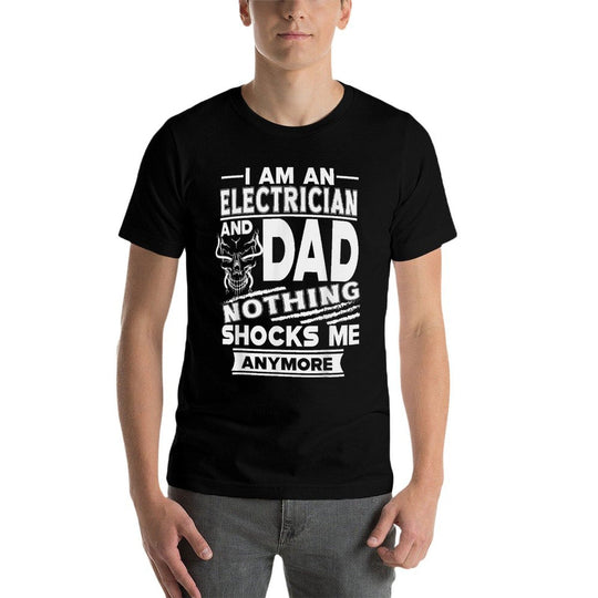 I Am An Electrician And Dad Nothing Shocks Me Anymore  Rolled Sleeves T-Shirt