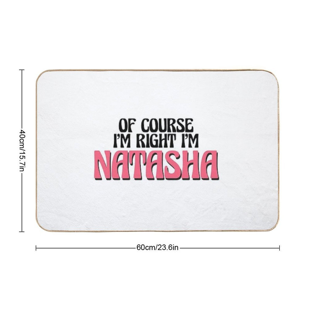 Of Course I'm Right I'm Natasha  Absorbent Bath Mat