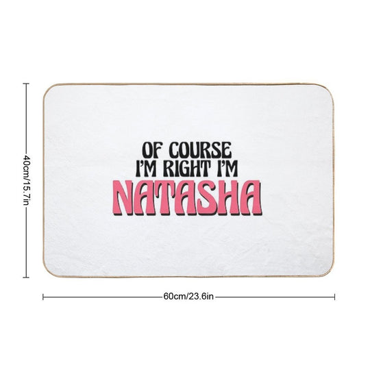 Of Course I'm Right I'm Natasha  Absorbent Bath Mat