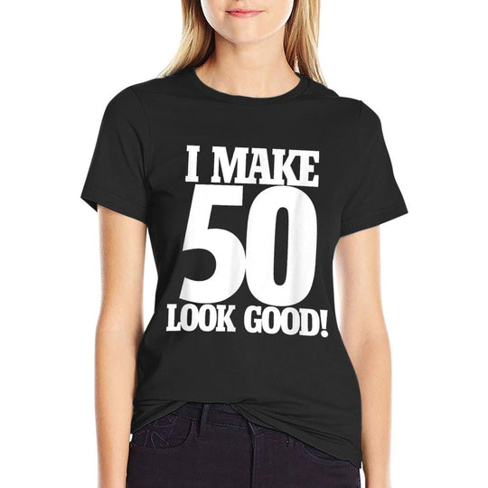 I Make 50 Looks Good Shirt 50th Birthday T-shirt  Durable T-Shirt