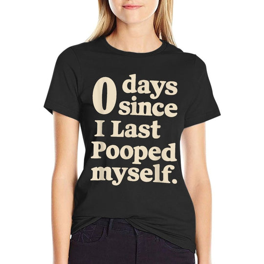 0 Days Since I Last Pooped Myself Funny Adult Humor Meme  Versatile T-Shirt