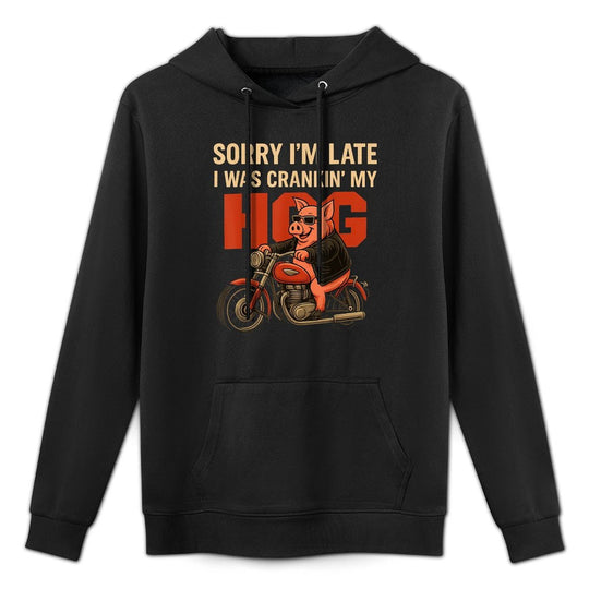 Funny Sorry I’m Late I Was Crankin’ My Hog Meme Men Women Colorfast Hoodie