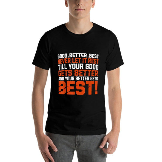 Good Better Best Never Let It Rest, Till Your Good Gets Best  Graphic-printed T-Shirt