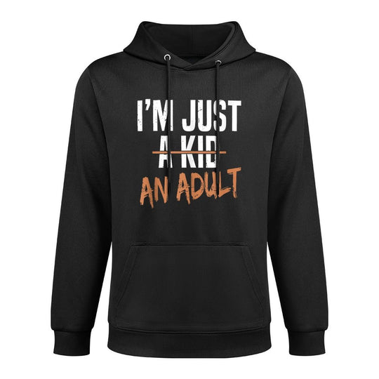Im Just An Adult A Kid Funny Adulthood Saying Shape Retention Hoodie