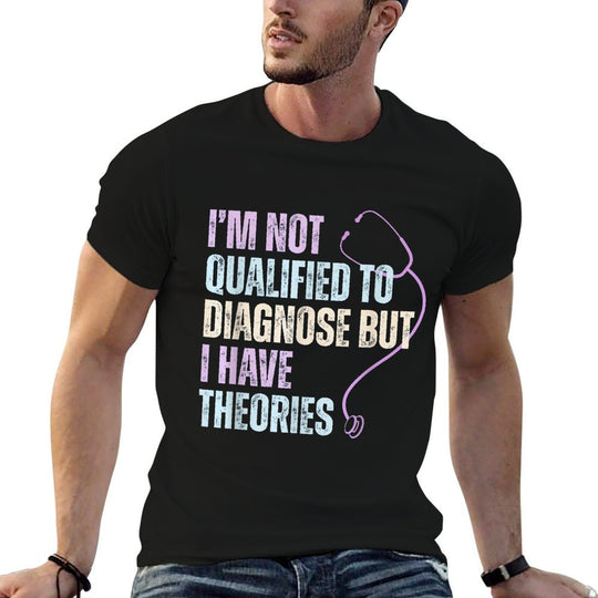 Im Not Qualified To Diagnose But I Have Theories  Odor-resistant T-Shirt