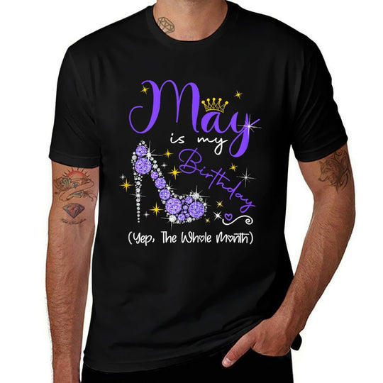 May Is My Birthday Month Yep The Whole Month Heel High Gifts  Tagless Design T-Shirt