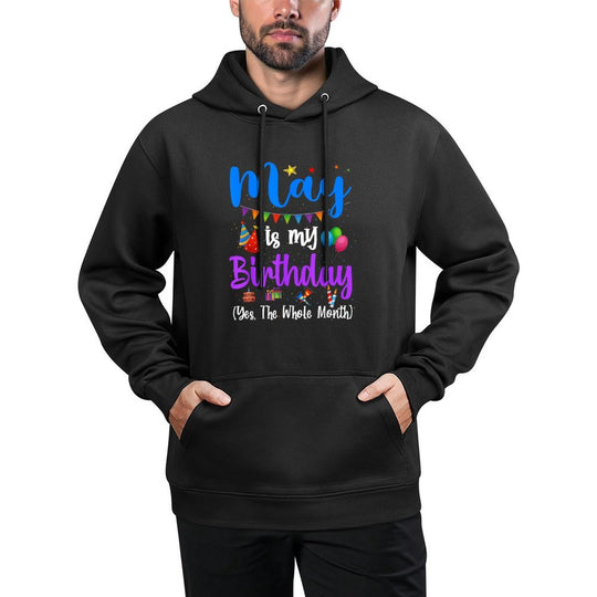 Funny May Bday, May Is My Birthday Yes The Whole Month Casual Wear Hoodie
