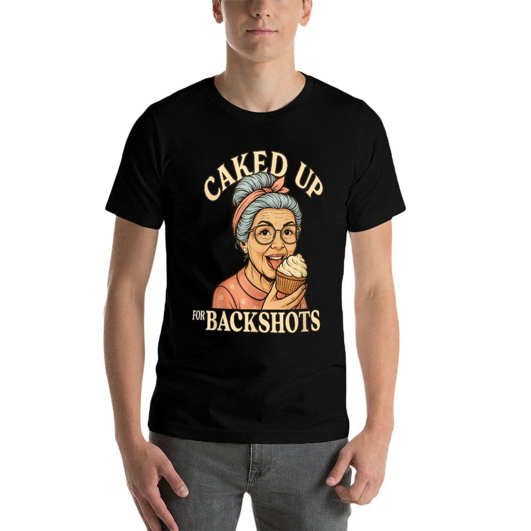 Caked Up for Backshots - Funny Unhinged  Inappropriate Meme  Wrinkle-resistant T-Shirt