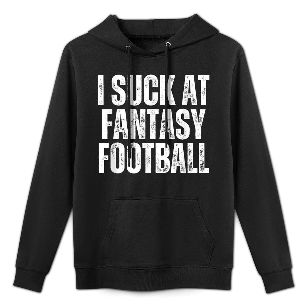 I Suck At Fantasy Football Unisex Design Hoodie