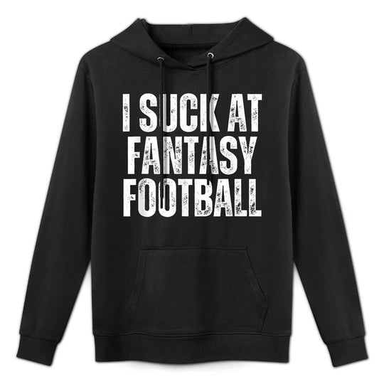 I Suck At Fantasy Football Unisex Design Hoodie
