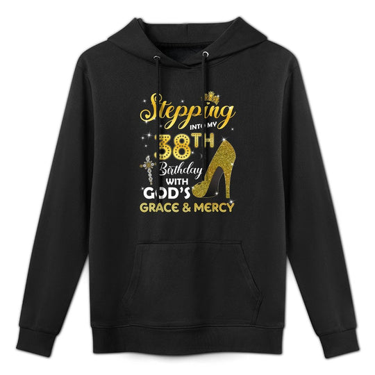 Womens Stepping Into My 38th Birthday With Gods Grace Mercy Machine Washable Hoodie