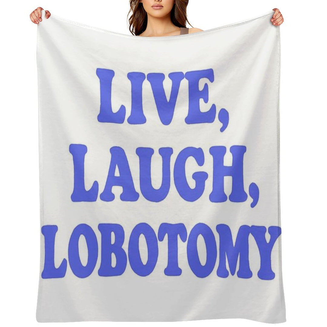Live, Laugh, Lobotomy- Blue Easy Care Throw Blanket