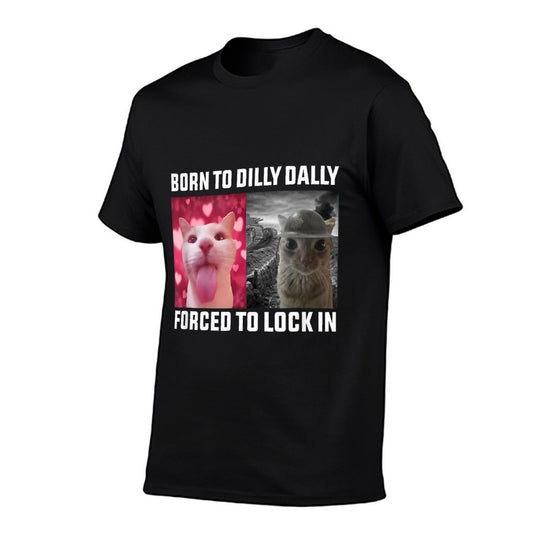 Born To Dilly Dally Forced To Lock In Cat Meme Men Women Kids  Cotton T-Shirt