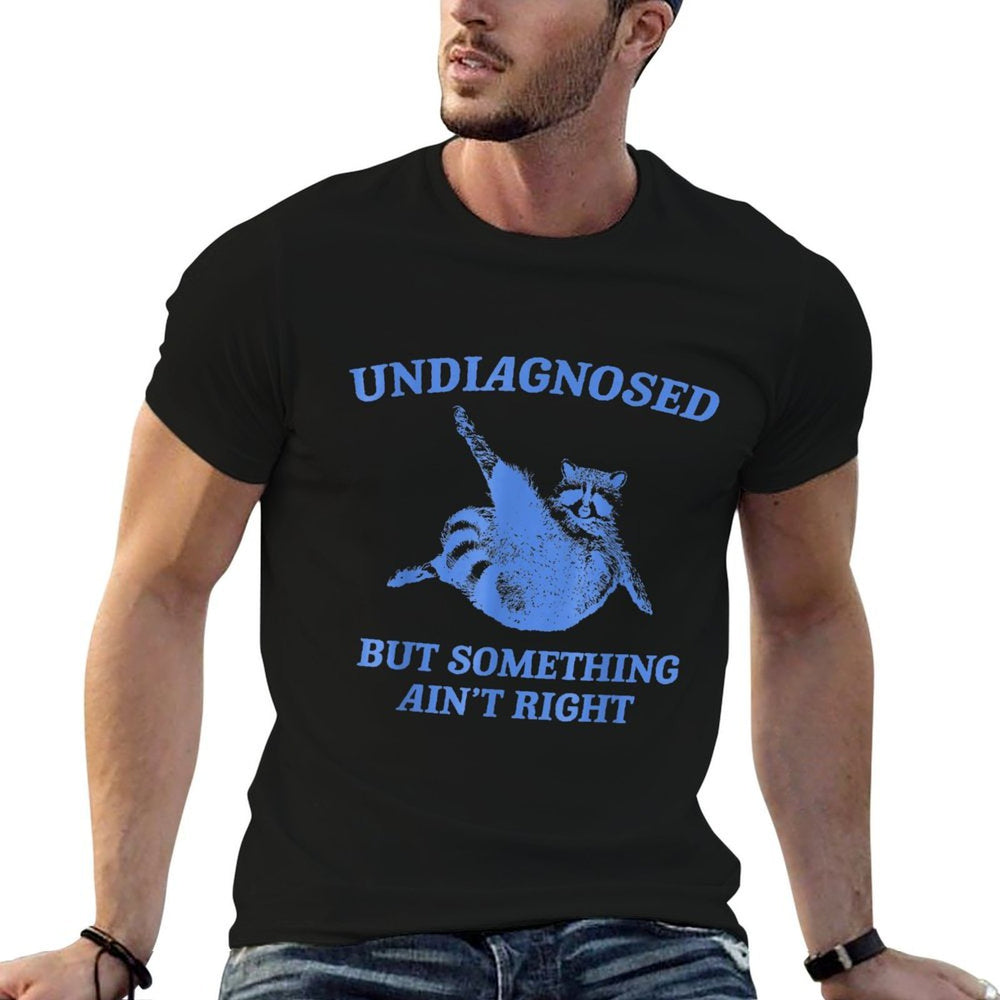 Undiagnosed But Something Aint Right Funny Raccoon Meme  Odor-resistant T-Shirt