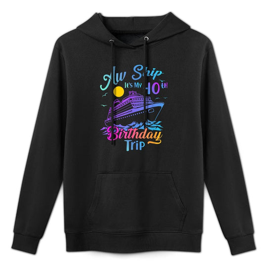 Aw Ship It's My 40th Birthday Trip Cruise Vacation Party Layering Staple Hoodie