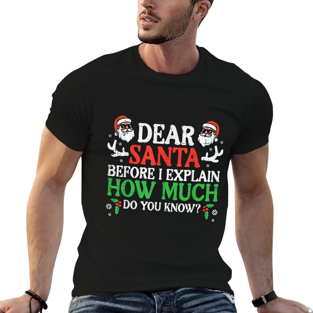 Christmas Dear Santa How Much Do You Know Xmas Women Men Kid  Fade-proof Color T-Shirt