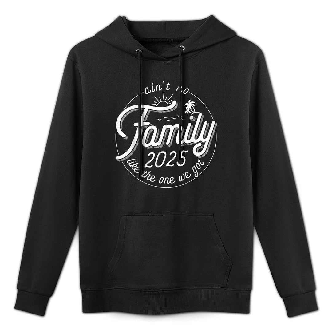 Aint No Family Like The One We Got Family Reunion 2025 All-Day Comfort Hoodie