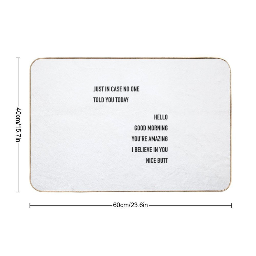Just In Case No One Told You Today Hello Good Morning You're Amazing I Beleive In You Nice Butt  Easy Maintenance Bath Mat