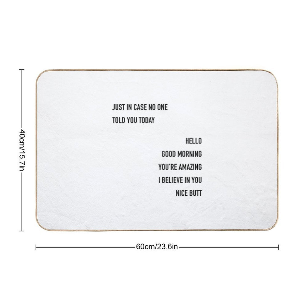 Just In Case No One Told You Today Hello Good Morning You're Amazing I Beleive In You Nice Butt  Easy Maintenance Bath Mat