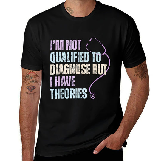 Im Not Qualified To Diagnose But I Have Theories  Odor-resistant T-Shirt