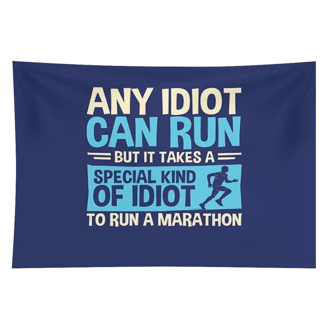 Any Idiot Can Run But It Takes A Special Kind Of Idiot To Run A Marathon Tapestry