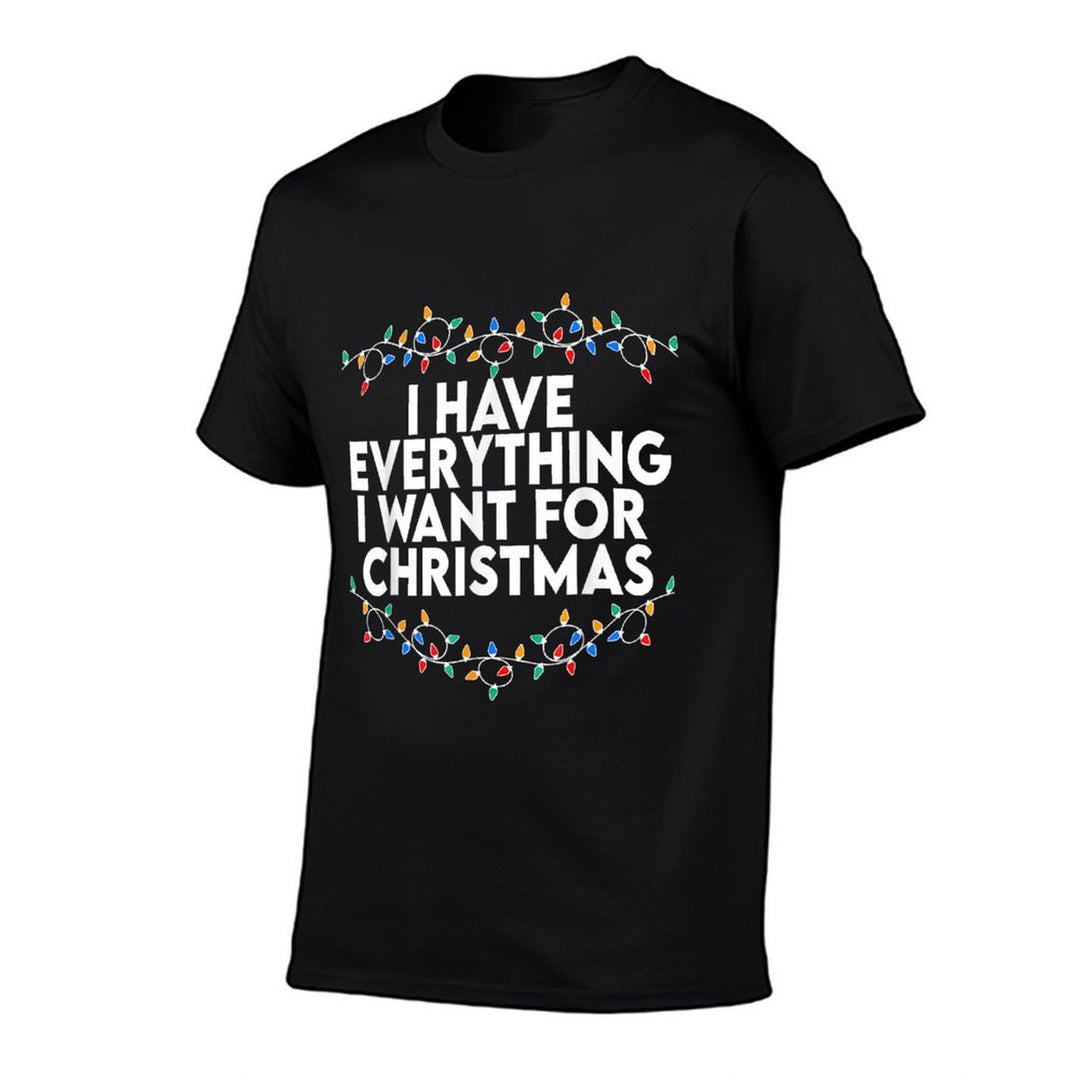 I Have Everything I Want for Christmas Its Me Im Everything  Easy-care T-Shirt