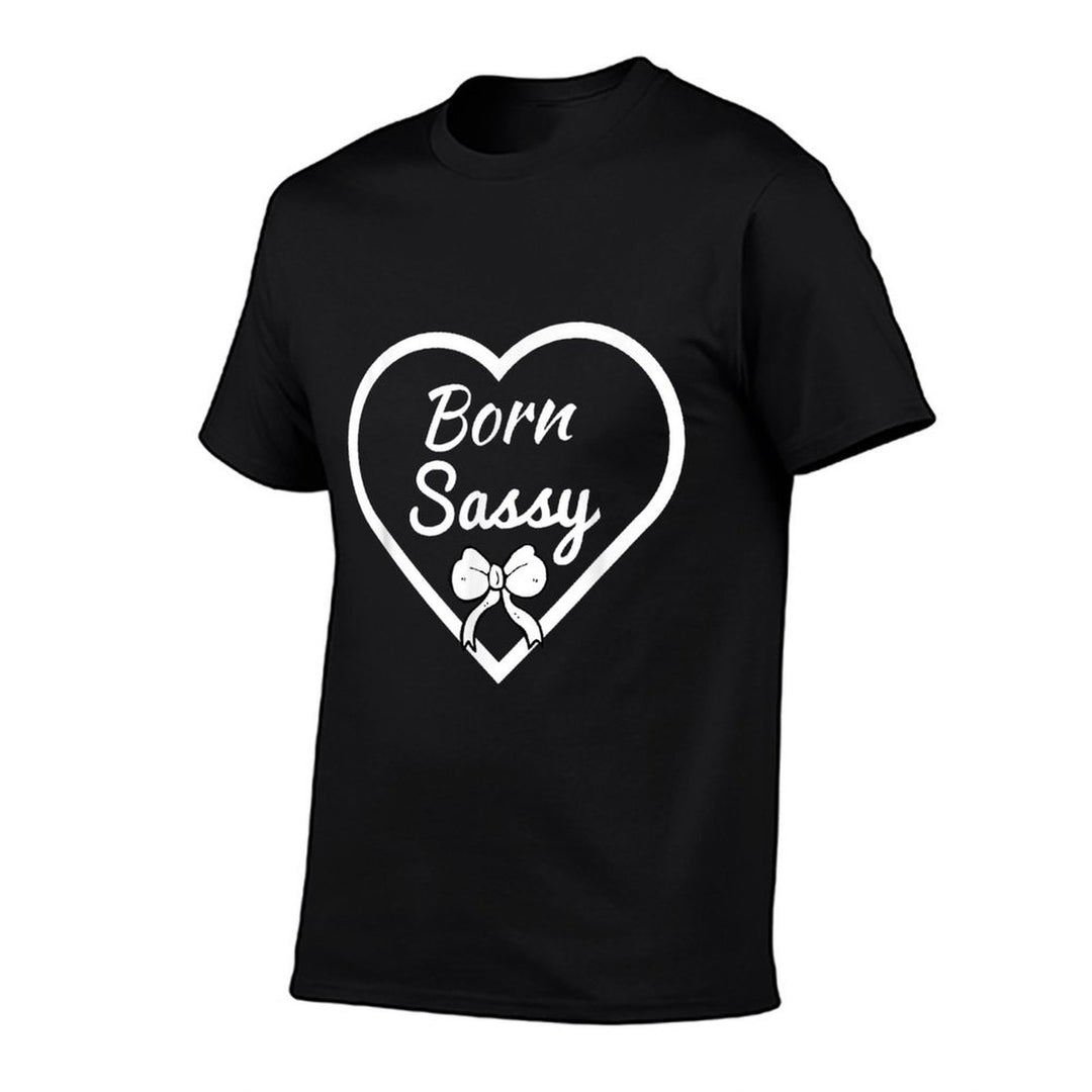 Cute Born Sassy T for Women Girls, Sassy Gift  High-quality Stitching T-Shirt