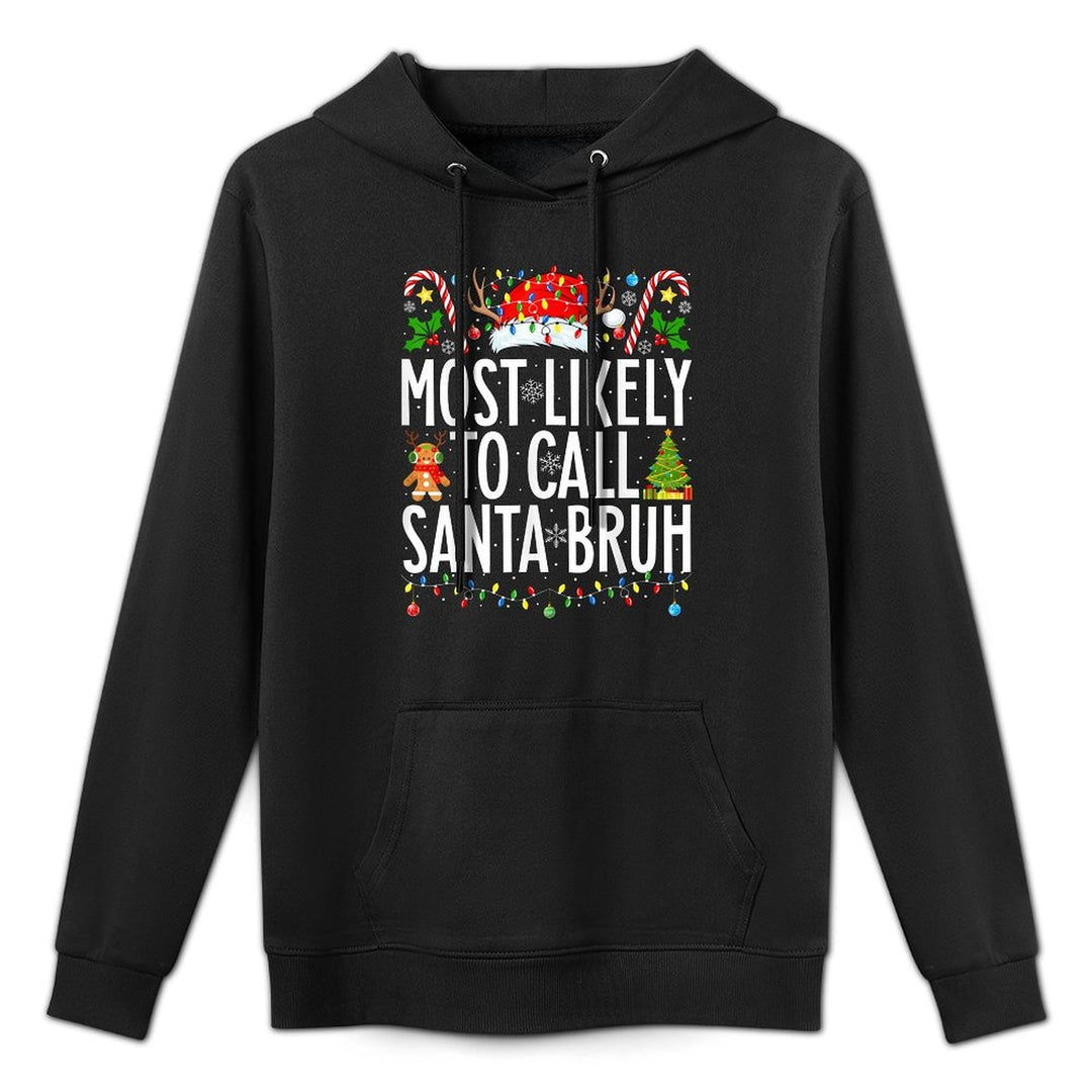 Most Likely To Call Santa Bruh Funny Xmas Family Christmas Durable Construction Hoodie