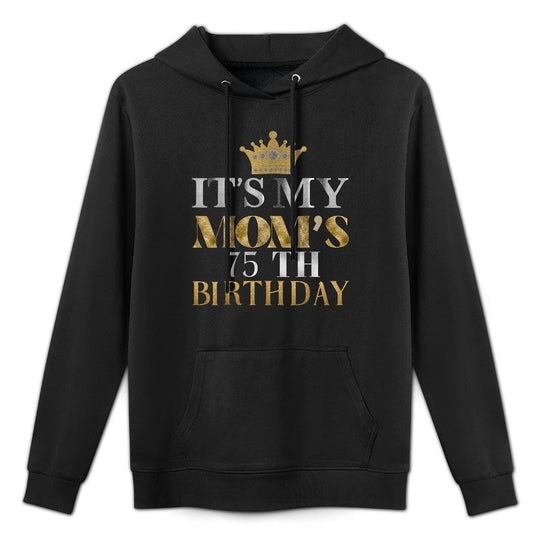 It's My Mom's 75th Birthday Ideas Family Matching Queen Versatile Streetwear Hoodie