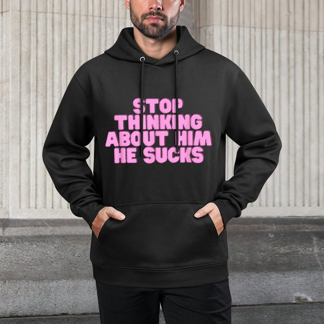 Stop Thinking About Him He Sucks Funny College Girl Y2K Slay Pilling-Resistant Hoodie