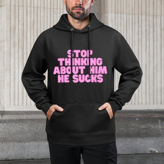 Stop Thinking About Him He Sucks Funny College Girl Y2K Slay Pilling-Resistant Hoodie