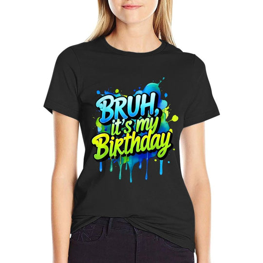 Bruh Its My Birthday Funny Birthday Men Women Kids  Tagless Design T-Shirt