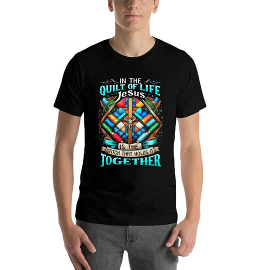 In The Quilt Of Life Jesus Is The Stitch That Holds It  Polyester Blend T-Shirt