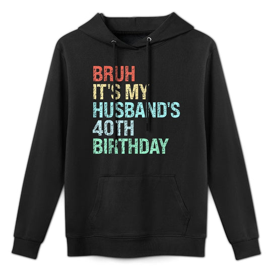 Bruh Its My Husbands 40th Birthday King 40 Year Old Funny Adjustable Hood Hoodie